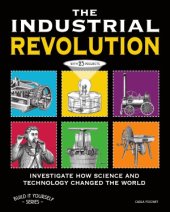 book The Industrial Revolution  Investigate How Science and Technology Changed the World with 25 Projects (Build It Yourself Series)