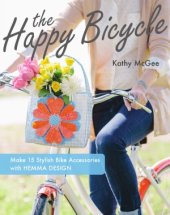 book The Happy Bicycle  Make 15 Stylish Bike Accessories with Hemma Design