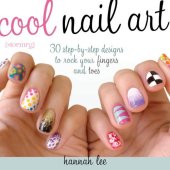 book Cool Nail Art  30 Step-by-Step Designs to Rock Your Fingers and Toes