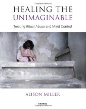 book Healing the Unimaginable: Treating Ritual Abuse and Mind Control