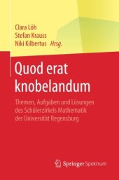 book Quod erat knobelandum: Themen, Aufgaben und Lösungen des Schülerzirkels Mathematik der Universität Regensburg