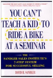 book You Can’t Teach a Kid to Ride a Bike at a Seminar : The Sandler Sales Institute’s 7-Step System for Successful Selling