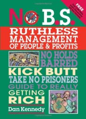 book No B.S. Ruthless Management of People and Profits: No Holds Barred, Kick Butt, Take-No-Prisoners Guide to Really Getting Rich