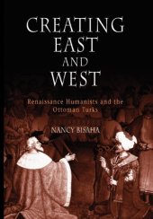 book Creating East and West: Renaissance Humanists and the Ottoman Turks