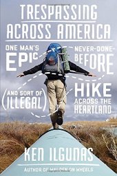 book Trespassing Across America: One Man’s Epic, Never-Done-Before (and Sort of Illegal) Hike Across the Heartland