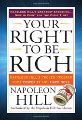 book Your Right to Be Rich: Napoleon Hill’s Proven Program for Prosperity and Happiness