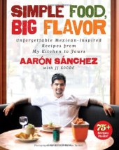 book Simple Food, Big Flavor: Unforgettable Mexican-Inspired Recipes from My Kitchen to Yours