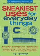 book Sneakiest Uses for Everyday Things  How to Make a Boomerang with a Business Card, Convert a Pencil into a Microphone and more