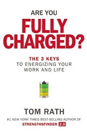 book Are You Fully Charged?: The 3 Keys to Energizing Your Work and Life