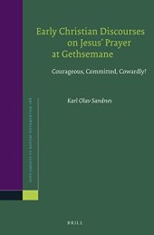 book Early Christian Discourses on Jesus Prayer at Gethsemane: Courageous, Committed, Cowardly?