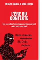 book L’Ère du contexte: Ces nouvelles technologies qui bouleversent notre environnement