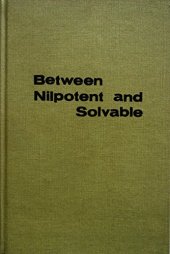 book Between Nilpotent and Solvable