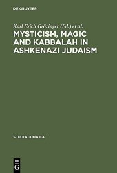 book Mysticism, Magic and Kabbalah in Ashkenazi Judaism: International Symposium Held in Frankfurt A.M. 1991