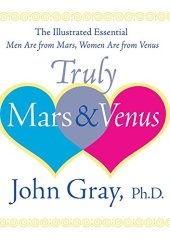 book Truly Mars and Venus: The Illustrated Essential Men Are from Mars, Women Are from Venus