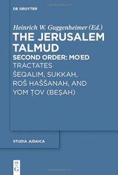 book The Jerusalem Talmud: תלמוד ירושׁלמי Second Order: Mo‘ed סדר מועד Tractates Šeqalim, Sukkah, Roš Haššanah and Yom Ṭov (Beṣah) מסכתות שׁקלים סוכה ראשׁ השׁנה ויום טוב (ביצה) Edition, Translation, and Commentary