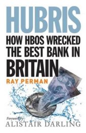 book Hubris: How HBOS Wrecked the Best Bank in Britain