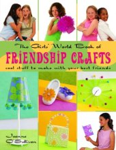 book The Girls' World Book of Friendship Crafts  Cool Stuff to Make with Your Best Friends