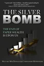 book The Silver Bomb: The End Of Paper Wealth Is Upon Us