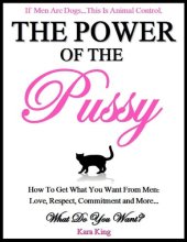 book The Power of the Pussy: Get What You Want From Men: Love, Respect, Commitment and More!