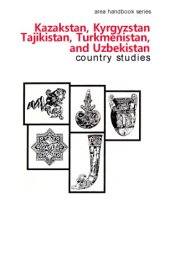 book Kazakstan, Kyrgyzstan, Tajikistan, Turkmenistan, and Uzbekistan: Country Studies