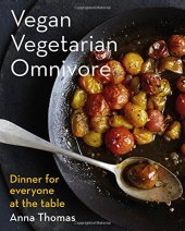 book Vegan Vegetarian Omnivore: Dinner for Everyone at the Table