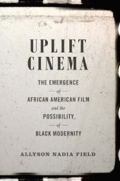 book Uplift Cinema: The Emergence of African American Film and the Possibility of Black Modernity