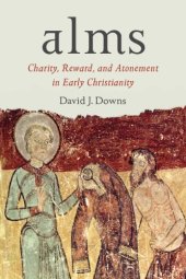 book Alms: Charity, Reward, and Atonement in Early Christianity