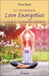 book La technique Love Energetics - Le chant du coeur et le Grand Eveil de la kundalini