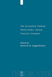 book The Jerusalem Talmud: תלמוד ירושׁלמי Third order: Našim; סדר נשׁים Tractate Yebamot מסכת יבמות - Edition, Translation, and Commentary