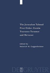 book The Jerusalem Talmud: תלמוד ירושׁלמי First order: Zeraïm; סדר זרעים Tractates Terumot and Maʻserot מסכות תרומות ומעשׂרות - Edition, Translation, and Commentary