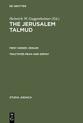 book The Jerusalem Talmud: תלמוד ירושׁלמי First Order: Zeraïm; סדר זרעים Tractates Peah and Demay מסכות פיאה ודמאי - Edition, Translation, and Commentary