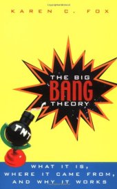 book The big bang theory - what it is, where it came from, and why it works