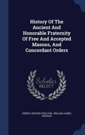 book History Of The Ancient And Honorable Fraternity Of Free And Accepted Masons, And Concordant Orders