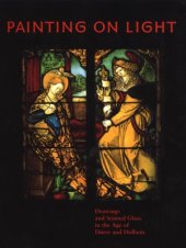 book Painting on Light  Drawings and Stained Glass in the Age of Dürer and Holbein