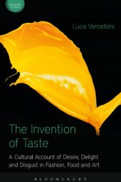 book The Invention of Taste: A Cultural Account of Desire, Delight and Disgust in Fashion, Food and Art