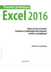 book Excel 2016 : saisie et mise en forme, formules et exploitation des données, courbes et graphiques