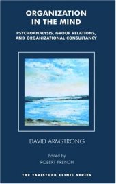 book Organization in the Mind: Psychoanalysis, Group Relations and Organizational Consultancy