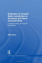 book The Extension of Coastal State Jurisdiction in Enclosed or Semi-Enclosed Seas: A Mediterranean and Adriatic Perspective