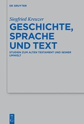 book Geschichte, Sprache und Text: Studien zum Alten Testament und seiner Umwelt