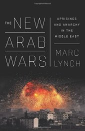 book The New Arab Wars: Uprisings and Anarchy in the Middle East