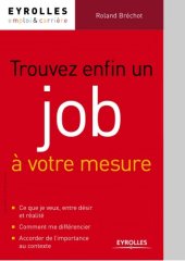 book Trouver enfin un job à votre mesure - Cadres: comment multiplier les reponses positives a vos canditatures? : et trouver enfin un job a votre mesure