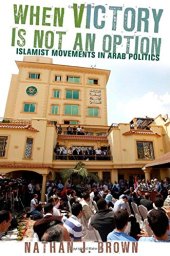 book When Victory Is Not an Option: Islamist Movements in Arab Politics