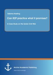 book Can R2P practice what it promises? A Case Study on the Syrian Civil War