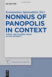 book Nonnus of Panopolis in Context: Poetry and Cultural Milieu in Late Antiquity with a Section on Nonnus and the Modern World