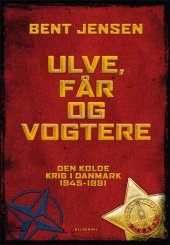 book Ulve, får og vogtere: Den Kolde Krig i Danmark 1945-1991