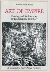 book Art of Empire: Painting and Architecture of the Byzantine Periphery : A Comparative Study of Four Provinces