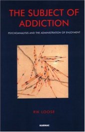 book The Subject of Addiction: Psychoanalysis and the Administration of Enjoyment