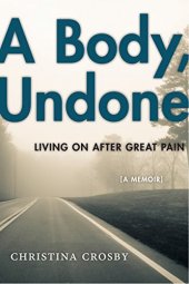 book A Body, Undone: Living On After Great Pain