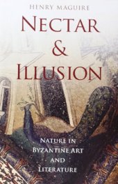 book Nectar and Illusion: Nature in Byzantine Art and Literature