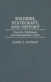 book Soldiers, Statecraft, and History: Coercive Diplomacy and International Order